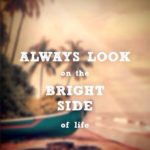 Always Look On The Bright Side Of Life Quotes Pinterest