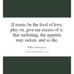 If Music Be The Food Of Love Play On Quote