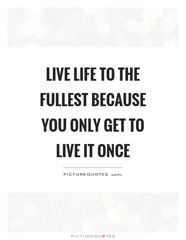 Live Life To The Fullest Quotes – Bokkors Marketing