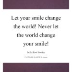 Use Your Smile To Change The World Quote Author